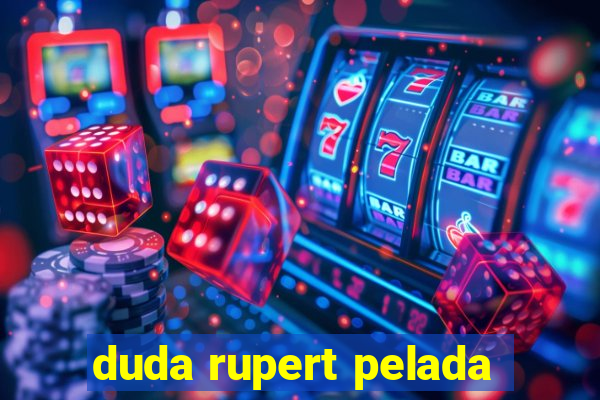 duda rupert pelada